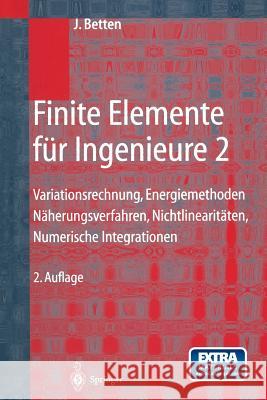 Finite Elemente Für Ingenieure 2: Variationsrechnung, Energiemethoden, Näherungsverfahren, Nichtlinearitäten, Numerische Integrationen Betten, Josef 9783662312339 Springer