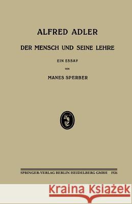 Alfred Adler: Der Mensch Und Seine Lehre Sperber, Manès 9783662312803 Springer