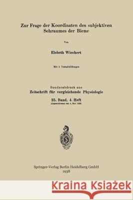 Zur Frage Der Koordinaten Des Subjektiven Sehraumes Der Biene Wiechert, Elsbeth 9783662312865 Springer