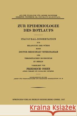 Zur Epidemiologie Des Rotlaufs: Inaugural-Dissertation Cohen, Friedrich 9783662312872 Springer