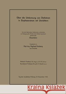 Über Die Umformung Von Drehstrom in Einphasenstrom Mit Umrichtern: Von Der Technischen Hochschule Zu Karlsruhe Zur Erlangung Der Würde Eines Doktor-In Feinberg, Raphael 9783662313145 Springer