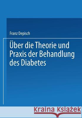 Über Die Theorie Und Praxis Der Behandlung Des Diabetes Depisch, Franz 9783662313152 Springer