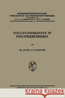 Stillstandskosten in Industriebetrieben Josef Anton Theodor Kletter 9783662313329 Springer