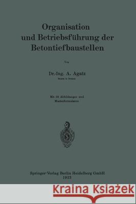 Organisation Und Betriebsführung Der Betontiefbaustellen Agatz, Arnold 9783662313473 Springer