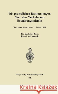 Die Gesetzlichen Bestimmungen Über Den Verkehr Mit Betäubungsmitteln Springer, J. 9783662314265 Springer