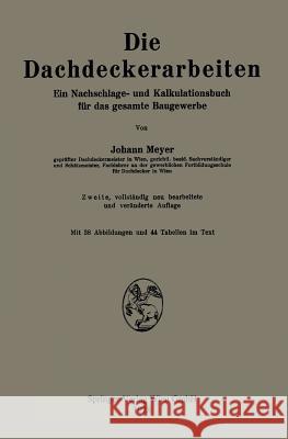 Die Dachdeckerarbeiten: Ein Nachschlage- Und Kalkulationsbuch Für Das Gesamte Baugewerbe Meyer, Johann 9783662314326