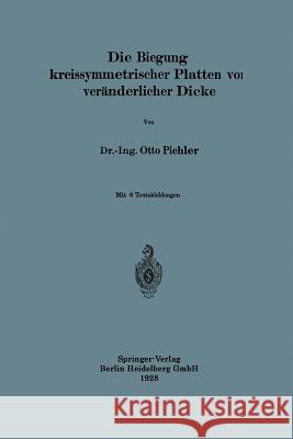 Die Biegung Kreissymmetrischer Platten Von Veränderlicher Dicke Pichler, Otto 9783662314357