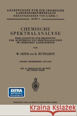 Chemische Spektralanalyse: Eine Anleitung Zur Erlernung Und Ausführung Von Spektralanalysen Im Chemischen Laboratorium Seith, Wolfgang 9783662314555 Springer