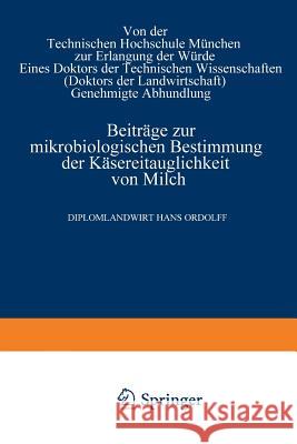 Beiträge Zur Mikrobiologischen Bestimmung Der Käsereitauglichkeit Von Milch Ordolff, Hans 9783662314630 Springer