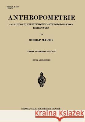 Anthropometrie: Anleitung Zu Selbständigen Anthropologischen Erhebungen Martin, Rudolf 9783662314746 Springer