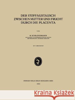 Der Stoffaustausch Zwischen Mutter Und Frucht Durch Die Placenta Schlossmann, H. 9783662317297 Springer