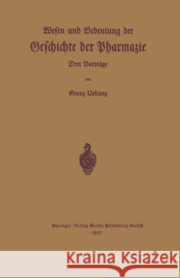 Wesen Und Bedeutung Der Geschichte Der Pharmazie: Drei Vorträge Urban, Georg 9783662317556 Springer