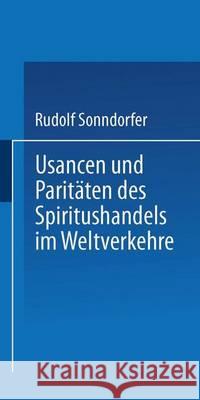 Usancen Und Paritäten Des Spiritushandels Im Weltverkehre Sonndorfer, Rudolf 9783662317891 Springer