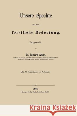 Unsere Spechte Und Ihre Forstliche Bedeutung Bernard Altum 9783662318034 Springer