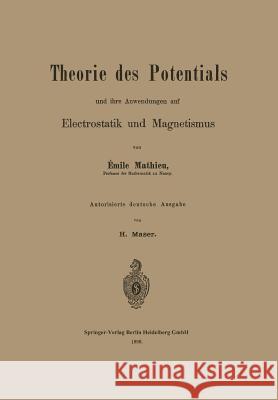 Theorie Des Potentials Und Ihre Anwendungen Auf Electrostatik Und Magnetismus Mathieu, Émile 9783662318355 Springer