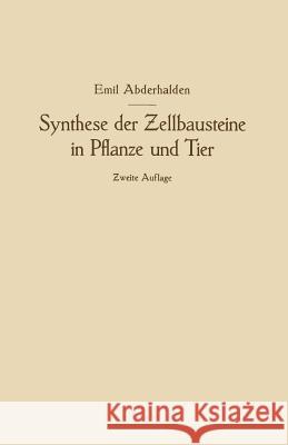 Synthese Der Zellbausteine in Pflanze Und Tier: Ƶugleich Ein Beitrag Zur Kenntnis Der Wechselbeziehungen Der Gesamten Organismenwelt Abderhalden, Emil 9783662318515