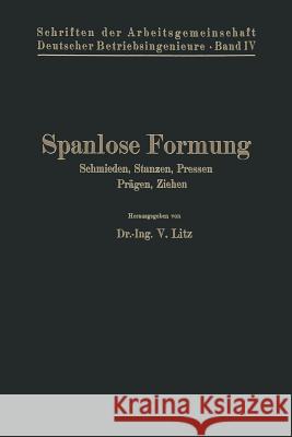 Spanlose Formung: Schmieden, Stanzen, Pressen, Prägen, Ziehen Litz, V. 9783662318638 Springer