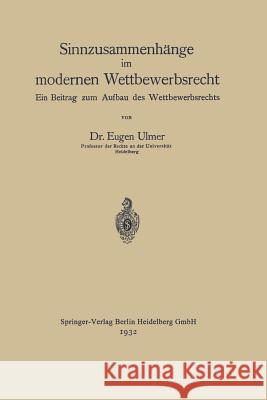 Sinnzusammenhänge Im Modernen Wettbewerbsrecht: Ein Beitrag Zum Aufbau Des Wettbewerbsrechts Ulmer, Eugen 9783662318690 Springer