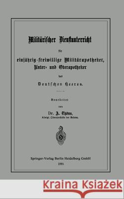 Militärischer Dienstunterricht Für Einjährig-Freiwillige Militärapotheker, Unter- Und Oberapotheker Des Deutschen Heeres Thöns, Albert 9783662319598 Springer