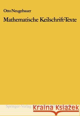 Mathematische Keilschrift-Texte: Mathematical Cuneiform Texts Otto Neugebauer 9783662319673 Springer