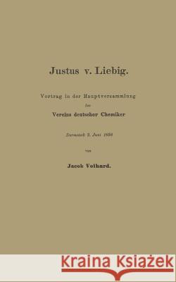 Justus V. Liebig: Vortrag in Der Hauptversammlung Des Vereins Deutscher Chemiker Volhard, Franz 9783662320242