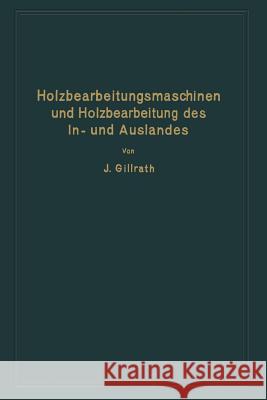 Holzbearbeitungsmaschinen Und Holzbearbeitung Des In- Und Auslandes: Nach Dem Heutigen Stande Der Technik Gillrath, J. 9783662320693 Springer