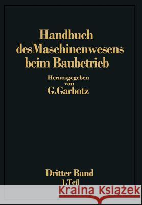 Handbuch Des Maschinenwesens Beim Baubetrieb: Dritter Band Die Geräte Für Erd- Und Felsbewegungen Garbotz, Georg 9783662320860