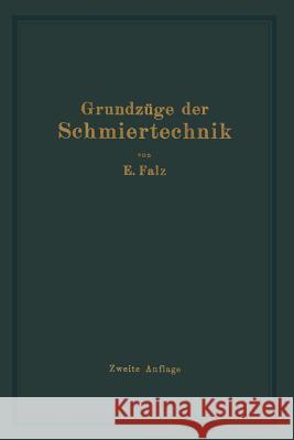 Grundzüge Der Schmiertechnik: Berechnung Und Gestaltung Vollkommen Geschmierter Gleitender Maschinenteile Falz, Erich 9783662321041 Springer