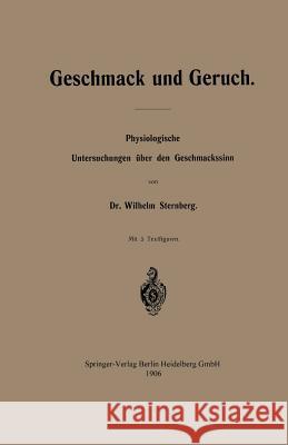 Geschmack Und Geruch: Physiologische Untersuchungen Über Den Geschmackssinn Sternberg, Wilhelm 9783662321317 Springer