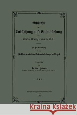 Geschichte Der Entstehung Und Entwickelung Der Jüdischen Reformgemeinde in Berlin Holdheim, Samuel 9783662321362 Springer