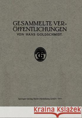 Gesammelte Veröffentlichungen Hans Goldschmidt 9783662321393