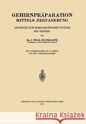 Gehirnpräparation Mittels Zerfaserung: Anleitung Zum Makroskopischen Studium Des Gehirns Hultkrantz, Johan Wilh 9783662321461 Springer