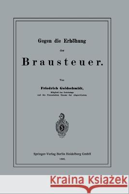 Gegen Die Erhöhung Der Brausteuer Goldschmidt, Friedrich 9783662321478