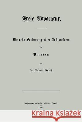 Freie Advocatur: Die Erste Forderung Aller Justizreform in Preußen Gneist, Rudolf 9783662321577 Springer