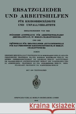 Ersatzglieder Und Arbeitshilfen: Für Kriegsbeschädigte Und Unfallverletzte Borchardt, Moritz 9783662321829 Springer