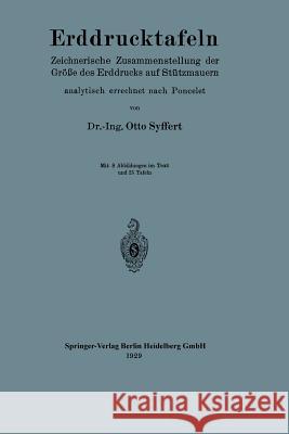 Erddrucktafeln: Zeichnerische Zusammenstellung Der Größe Des Erddrucks Auf Stützmauern, Analytisch Errechnet Nach Poncelet Syffert, Otto 9783662322048 Springer