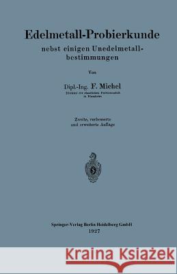 Edelmetall-Probierkunde Nebst Einigen Unedelmetallbestimmungen Michel, F. 9783662322321 Springer