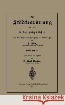 Die Städteordnung Von 1853 in Ihrer Heutigen Gestalt Nebst Dem Kommunalabgabengesetz Und Nebengesetzen Zelle, Rob 9783662322826 Springer