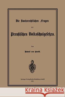 Die Staatsrechtlichen Fragen Des Preußischen Volksschulgesetzes Von Gneist, Heinrich Rudolf 9783662322840