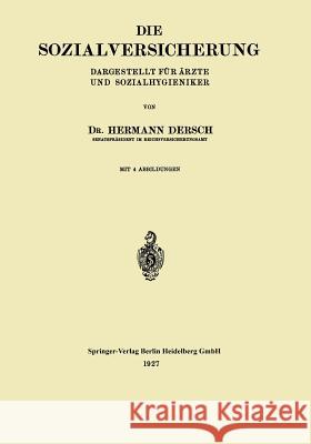 Die Sozialversicherung: Dargestellt Für Ärzte Und Sozialhygieniker Dersch, Hermann 9783662322871 Springer