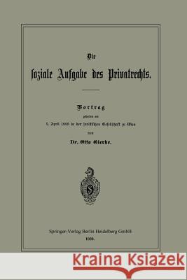 Die Soziale Aufgabe Des Privatrechts: Vortrag Gehalten Am 5. April 1889 in Der Juristischen Gesellschaft Zu Wien Gierke, Otto 9783662322888
