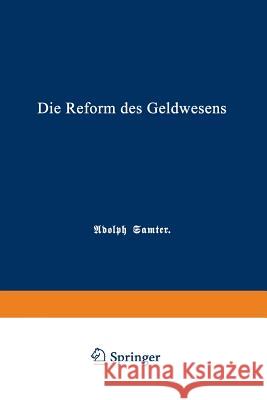 Die Reform Des Geldwesens Samter, Adolph 9783662323007 Springer