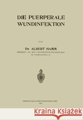 Die Puerperale Wundinfektion Albert Hamm 9783662323113 Springer-Verlag Berlin and Heidelberg GmbH & 