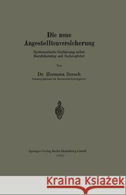 Die Neue Angestelltenversicherung: Systematische Einführung Nebst Berufskatalog Und Sachregister Dersch, Hermann 9783662323403 Springer