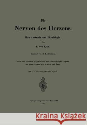 Die Nerven Des Herzens: Ihre Anatomie Und Physiologie Von Cyon, E. 9783662323410 Springer