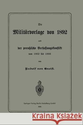 Die Militärvorlage Von 1892 Und Der Preußische Verfassungskonflikt Von 1862 Bis 1866 Von Gneist, Rudolph 9783662323472