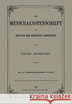 Die Mensuralnotenschrift Des Zwoelften Und Dreizehnten Jahrhunderts Jacobsthal, Gustav 9783662323502 Springer