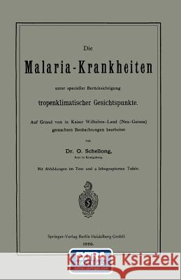Die Malaria-Krankheiten Unter Specieller Berücksichtigung Tropenklimatischer Gesichtspunkte Schellong, O. 9783662323533 Springer