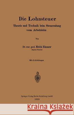 Die Lohnsteuer: Theorie Und Technik Beim Steuerabzug Vom Arbeitslohn Rinner, Erich 9783662323571 Springer