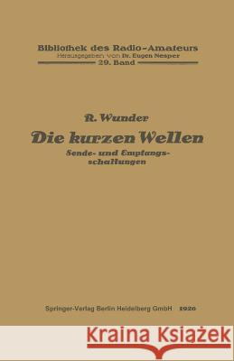 Die Kurzen Wellen: Sende- Und Empfangsschaltungen Robert Wunder 9783662323601